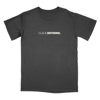 I Lack Nothing ( t- shirt )