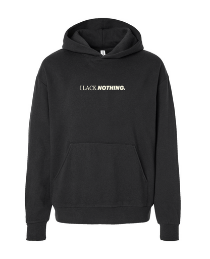 I Lack Nothing - Streetwear Hoodie